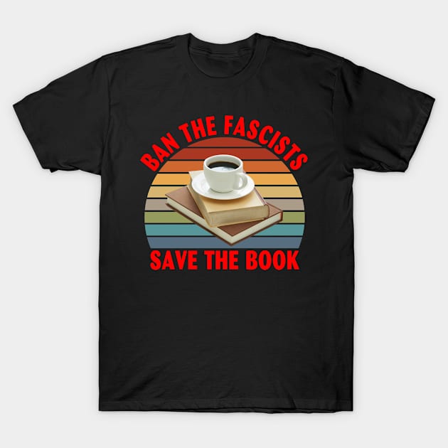 Ban The Fascists Save The Book Funny Book Lover T-Shirt by KevinCn